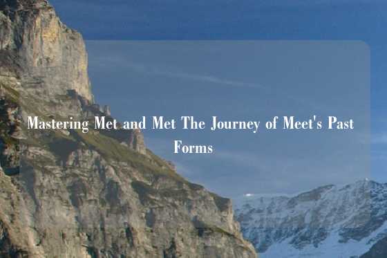 Mastering Met and Met The Journey of Meet's Past Forms